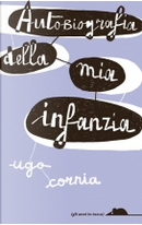 Autobiografia della mia infanzia by Ugo Cornia