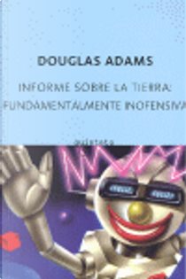 Informe sobre la tierra: fundamentalmente inofensiva by Douglas Adams