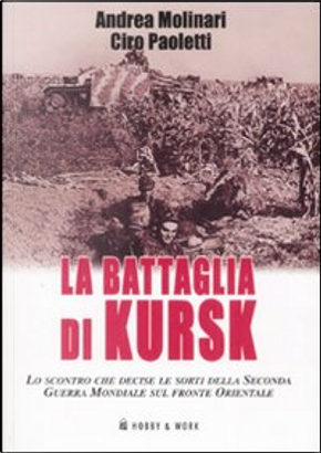 La battaglia di Kursk by Andrea Molinari, Ciro Paoletti
