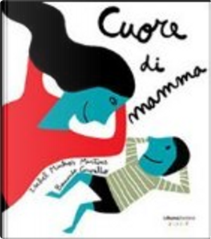 Cuore di mamma by Bernardo Carvalho, Isabel Minhós Martins