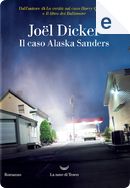 Il caso Alaska Sanders by Joël Dicker