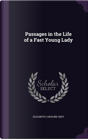 Passages in the Life of a Fast Young Lady by Elizabeth Caroline Grey