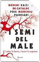 I semi del male by Bruno Morchio, Carlo Bonini, De Cataldo Giancarlo, Enrico Pandiani, Marcello Fois, Sandrone Dazieri