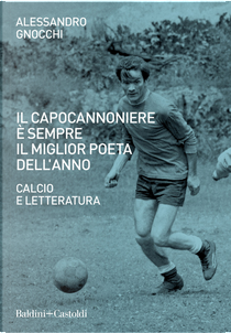 Il capocannoniere è sempre il miglior poeta dell'anno by Alessandro Gnocchi