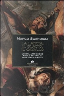 La lancia, il gladio, il cavallo by Marco Scardigli