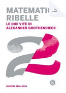Matematica ribelle by Claudio Bartocci, Donatella Di Cesare, Francesca Ronchin, Giovanni Caprara, Giulio Giorello, Luca Barbieri Viale, Paolo Maria Mariano, Stefano Gattei, Stefano Montefiori