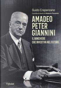 Amadeo Peter Giannini. Il banchiere che investiva nel futuro by Guido Crapanzano
