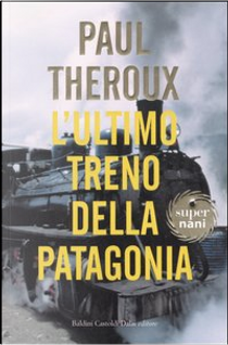 L'ultimo treno della Patagonia by Paul Theroux