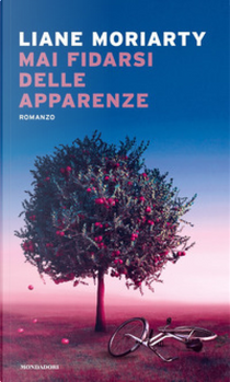 Mai fidarsi delle apparenze by Liane Moriarty
