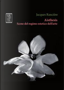 Aisthesis. Scene del regime estetico dell'arte by Jacques Rancière