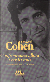 Confrontiamo allora i nostri miti by Leonard Cohen