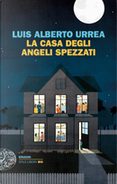 La casa degli angeli spezzati by Luis Alberto Urrea