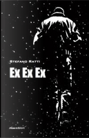 Ex ex ex by Stefano Ratti