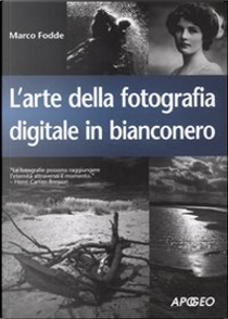 L'arte della fotografia digitale in bianconero by Marco Fodde