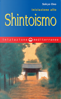 Iniziazione allo Shintoismo by Sokyo Ono