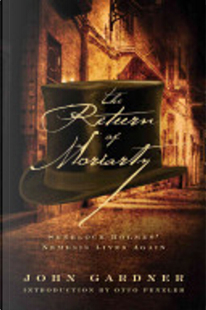 The Return of Moriarty: Sherlock Holmes' Nemesis Lives Again by John Gardner
