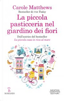 La piccola pasticceria nel giardino dei fiori by Carole Matthews