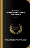 Archiv Für Sozialwissenschaft Und Sozialpolitik; Volume 19 by Werner Sombart