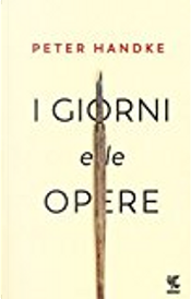 I giorni e le opere by Peter Handke