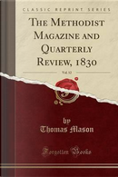 The Methodist Magazine and Quarterly Review, 1830, Vol. 12 (Classic Reprint) by Thomas Mason