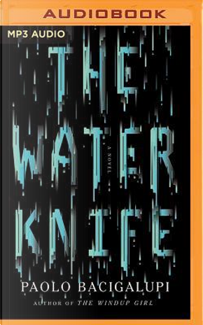 The Water Knife by Paolo Bacigalupi