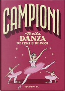 Campioni della danza di ieri e oggi. Ediz. a colori by Sarah Rossi