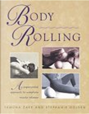 Body Rolling by Stephanie Golden, Yamuna Zake