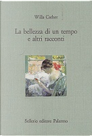 La bellezza di un tempo e altri racconti by Willa Cather