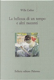 La bellezza di un tempo e altri racconti by Willa Cather