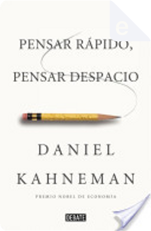Pensar rápido, pensar despacio by Daniel Kahneman