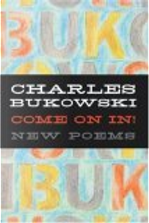 Come on In! by Charles Bukowski