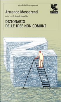 Dizionario delle idee non comuni by Armando Massarenti