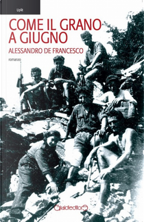Come il grano a giugno by Alessandro De Francesco