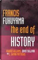Francis Fukuyama and the End of History by Howard Williams