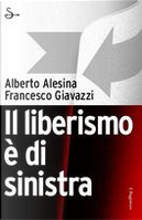 Il liberismo è di sinistra by Alberto Alesina, Francesco Giavazzi