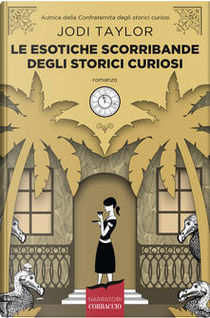 Le esotiche scorribande degli storici curiosi by Jodi Taylor