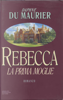Rebecca, la prima moglie by Daphne Du Maurier