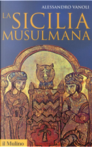 La sicilia musulmana by Alessandro Vanoli