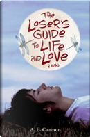 The Loser's Guide to Life and Love by A. E. Cannon