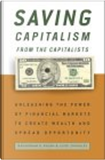 Saving Capitalism from the Capitalists by Luigi Zingales, Raghuram Rajan