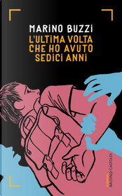 L'ultima volta che ho avuto sedici anni by Marino Buzzi