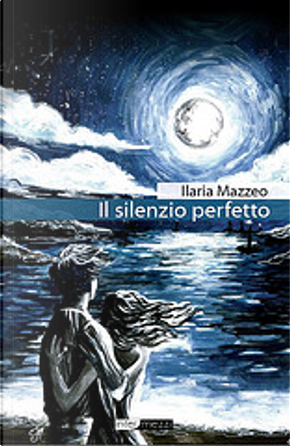 Il silenzio perfetto by Ilaria Mazzeo