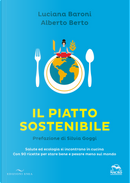 Il piatto sostenibile by Alberto Berto, Luciana Baroni