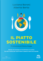 Il piatto sostenibile by Alberto Berto, Luciana Baroni Il piatto sostenibile by Alberto Berto, Luciana Baroni