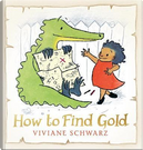 How to Find Gold by Viviane Schwarz