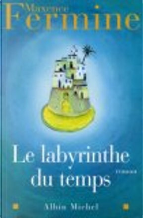 Le Labyrinthe du temps by Maxence Fermine