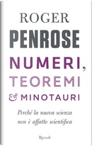 Numeri, teoremi & minotauri by Roger Penrose