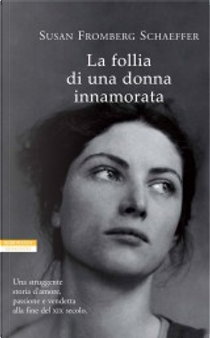La follia di una donna innamorata by Susan Fromberg Schaeffer
