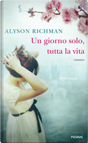 Un giorno solo, tutta la vita by Alyson Richman