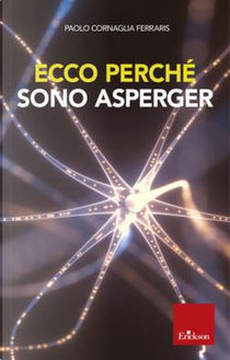 Ecco perché sono Asperger by Paolo Cornaglia Ferraris